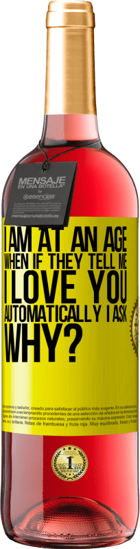 29,95 € Free Shipping | Rosé Wine ROSÉ Edition I am at an age when if they tell me, I love you automatically I ask, why? Yellow Label. Customizable label Young wine Harvest 2025 Tempranillo