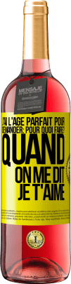 29,95 € Envoi gratuit | Vin rosé Édition ROSÉ J'ai l'âge parfait pour demander: pour quoi faire? Quand on me dit je t'aime Étiquette Jaune. Étiquette personnalisable Vin jeune Récolte 2025 Tempranillo
