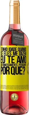 29,95 € Envio grátis | Vinho rosé Edição ROSÉ Tenho idade quando, se eles me dizem, eu te amo automaticamente, pergunto, por quê? Etiqueta Amarela. Etiqueta personalizável Vinho jovem Colheita 2025 Tempranillo