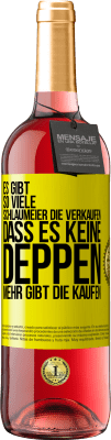 29,95 € Kostenloser Versand | Roséwein ROSÉ Ausgabe Es gibt so viele Schlaumeier, die verkaufen, dass es keine Deppen mehr gibt, die kaufen. Gelbes Etikett. Anpassbares Etikett Junger Wein Ernte 2024 Tempranillo