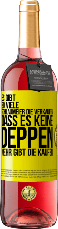 29,95 € Kostenloser Versand | Roséwein ROSÉ Ausgabe Es gibt so viele Schlaumeier, die verkaufen, dass es keine Deppen mehr gibt, die kaufen. Gelbes Etikett. Anpassbares Etikett Junger Wein Ernte 2023 Tempranillo