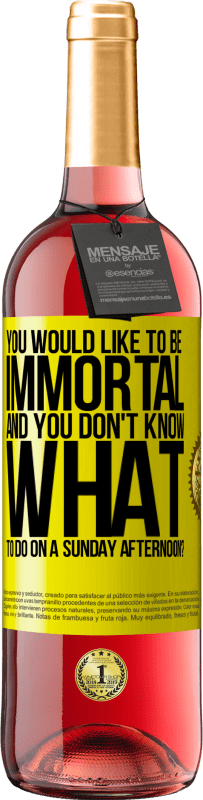29,95 € Free Shipping | Rosé Wine ROSÉ Edition You would like to be immortal and you don't know what to do on a Sunday afternoon? Yellow Label. Customizable label Young wine Harvest 2025 Tempranillo