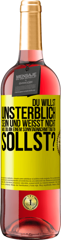 29,95 € Kostenloser Versand | Roséwein ROSÉ Ausgabe Du willst unsterblich sein und weisst nicht, was du an einem Sonntagnachmittag tun sollst? Gelbes Etikett. Anpassbares Etikett Junger Wein Ernte 2023 Tempranillo