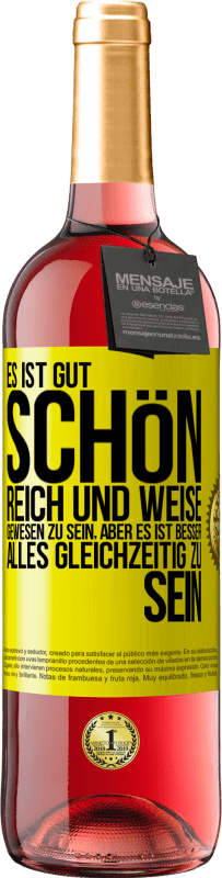 29,95 € Kostenloser Versand | Roséwein ROSÉ Ausgabe Es ist gut, schön, reich und weise gewesen zu sein, aber es ist besser, alles gleichzeitig zu sein Gelbes Etikett. Anpassbares Etikett Junger Wein Ernte 2024 Tempranillo