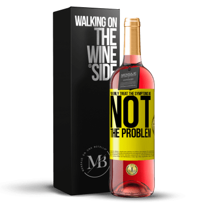 «You only treat the symptoms and not the problem» ROSÉ Edition