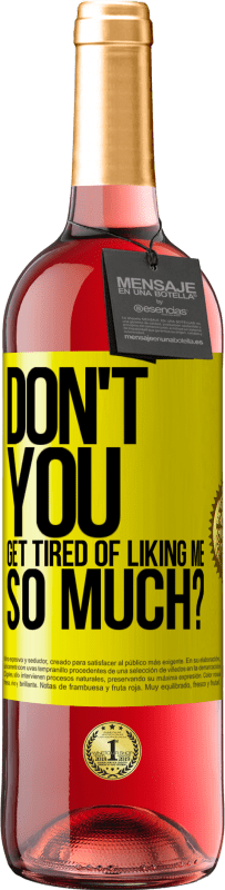 29,95 € Free Shipping | Rosé Wine ROSÉ Edition Don't you get tired of liking me so much? Yellow Label. Customizable label Young wine Harvest 2024 Tempranillo