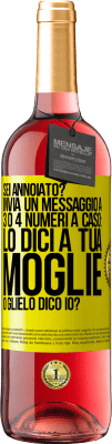 29,95 € Spedizione Gratuita | Vino rosato Edizione ROSÉ Sei annoiato Invia un messaggio a 3 o 4 numeri a caso: lo dici a tua moglie o glielo dico io? Etichetta Gialla. Etichetta personalizzabile Vino giovane Raccogliere 2023 Tempranillo