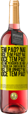 29,95 € Envio grátis | Vinho rosé Edição ROSÉ Tem pão? Não. Você tem pão? Não. Você tem pão? Você me pergunta de novo e eu prego sua cabeça no chão. Você tem unhas? Não Etiqueta Amarela. Etiqueta personalizável Vinho jovem Colheita 2025 Tempranillo