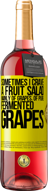 29,95 € Free Shipping | Rosé Wine ROSÉ Edition Sometimes I crave a fruit salad, mainly of grapes, of pure fermented grapes Yellow Label. Customizable label Young wine Harvest 2025 Tempranillo