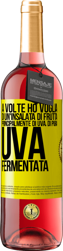 29,95 € Spedizione Gratuita | Vino rosato Edizione ROSÉ A volte ho voglia di un'insalata di frutta, principalmente di uva, di pura uva fermentata Etichetta Gialla. Etichetta personalizzabile Vino giovane Raccogliere 2024 Tempranillo