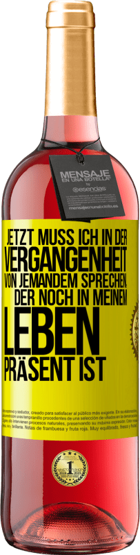 29,95 € Kostenloser Versand | Roséwein ROSÉ Ausgabe Jetzt muss ich in der Vergangenheit von jemandem sprechen, der noch in meinem Leben präsent ist Gelbes Etikett. Anpassbares Etikett Junger Wein Ernte 2023 Tempranillo