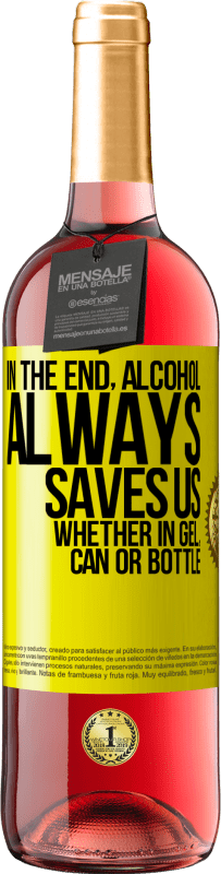 29,95 € Free Shipping | Rosé Wine ROSÉ Edition In the end, alcohol always saves us, whether in gel, can or bottle Yellow Label. Customizable label Young wine Harvest 2025 Tempranillo