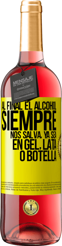 29,95 € Envío gratis | Vino Rosado Edición ROSÉ Al final el alcohol siempre nos salva, ya sea en gel, lata o botella Etiqueta Amarilla. Etiqueta personalizable Vino joven Cosecha 2024 Tempranillo