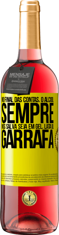 29,95 € Envio grátis | Vinho rosé Edição ROSÉ No final das contas, o álcool sempre nos salva, seja em gel, lata ou garrafa Etiqueta Amarela. Etiqueta personalizável Vinho jovem Colheita 2025 Tempranillo