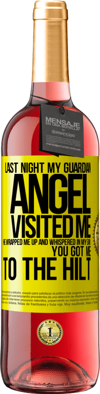 29,95 € Free Shipping | Rosé Wine ROSÉ Edition Last night my guardian angel visited me. He wrapped me up and whispered in my ear: You got me to the hilt Yellow Label. Customizable label Young wine Harvest 2023 Tempranillo
