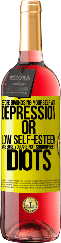 29,95 € Free Shipping | Rosé Wine ROSÉ Edition Before diagnosing yourself with depression or low self-esteem, make sure you are not surrounded by idiots Yellow Label. Customizable label Young wine Harvest 2024 Tempranillo