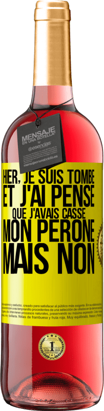 29,95 € Envoi gratuit | Vin rosé Édition ROSÉ Hier, je suis tombé et j'ai pensé que j'avais cassé mon péroné. Mais non Étiquette Jaune. Étiquette personnalisable Vin jeune Récolte 2023 Tempranillo