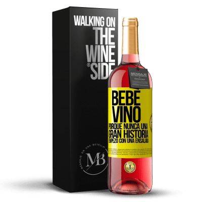 «Bebe vino, porque nunca una gran historia empezó con una ensalada» Edición ROSÉ