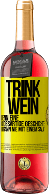 29,95 € Kostenloser Versand | Roséwein ROSÉ Ausgabe Trink Wein, denn eine großartige Geschichte begann nie mit einem Salat Gelbes Etikett. Anpassbares Etikett Junger Wein Ernte 2025 Tempranillo