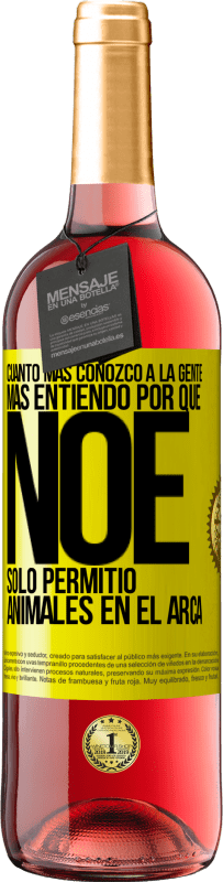 29,95 € Envío gratis | Vino Rosado Edición ROSÉ Cuanto más conozco a la gente, más entiendo por qué Noé solo permitió animales en el arca Etiqueta Amarilla. Etiqueta personalizable Vino joven Cosecha 2024 Tempranillo