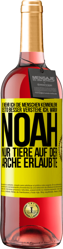 29,95 € Kostenloser Versand | Roséwein ROSÉ Ausgabe Je mehr ich die Menschen kennenlerne, desto besser verstehe ich, warum Noah nur Tiere auf der Arche erlaubte Gelbes Etikett. Anpassbares Etikett Junger Wein Ernte 2024 Tempranillo