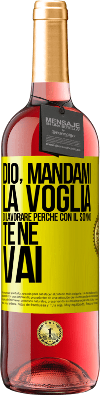 29,95 € Spedizione Gratuita | Vino rosato Edizione ROSÉ Dio, mandami la voglia di lavorare perché con il sonno te ne vai Etichetta Gialla. Etichetta personalizzabile Vino giovane Raccogliere 2024 Tempranillo