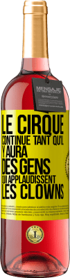 29,95 € Envoi gratuit | Vin rosé Édition ROSÉ Le cirque continue tant qu'il y aura des gens qui applaudissent les clowns Étiquette Jaune. Étiquette personnalisable Vin jeune Récolte 2023 Tempranillo