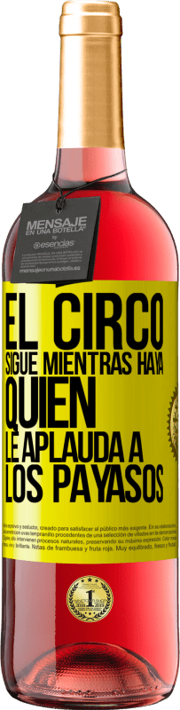 29,95 € Envío gratis | Vino Rosado Edición ROSÉ El circo sigue mientras haya quien le aplauda a los payasos Etiqueta Amarilla. Etiqueta personalizable Vino joven Cosecha 2023 Tempranillo