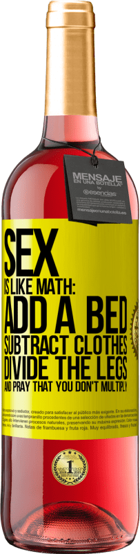 29,95 € Free Shipping | Rosé Wine ROSÉ Edition Sex is like math: add a bed, subtract clothes, divide the legs, and pray that you don't multiply Yellow Label. Customizable label Young wine Harvest 2023 Tempranillo