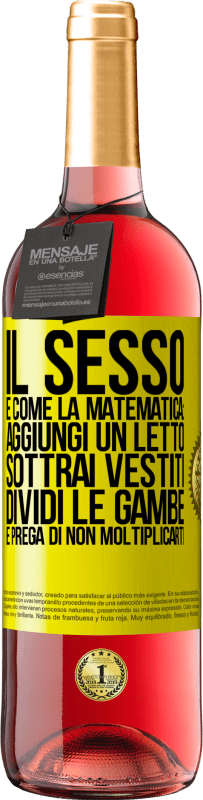 29,95 € Spedizione Gratuita | Vino rosato Edizione ROSÉ Il sesso è come la matematica: aggiungi un letto, sottrai vestiti, dividi le gambe e prega di non moltiplicarti Etichetta Gialla. Etichetta personalizzabile Vino giovane Raccogliere 2024 Tempranillo