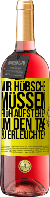 29,95 € Kostenloser Versand | Roséwein ROSÉ Ausgabe Wir Hübsche müssen früh aufstehen, um den Tag zu erleuchten Gelbes Etikett. Anpassbares Etikett Junger Wein Ernte 2024 Tempranillo