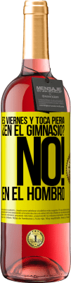 29,95 € Envío gratis | Vino Rosado Edición ROSÉ Es viernes y toca pierna. ¿En el gimnasio? No! en el hombro Etiqueta Amarilla. Etiqueta personalizable Vino joven Cosecha 2025 Tempranillo