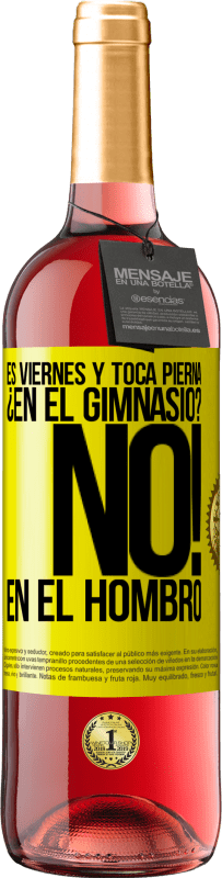 29,95 € Envío gratis | Vino Rosado Edición ROSÉ Es viernes y toca pierna. ¿En el gimnasio? No! en el hombro Etiqueta Amarilla. Etiqueta personalizable Vino joven Cosecha 2024 Tempranillo