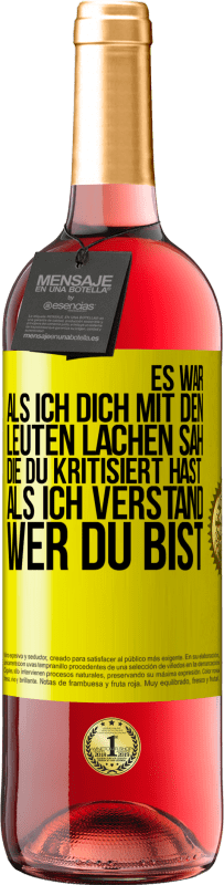 29,95 € Kostenloser Versand | Roséwein ROSÉ Ausgabe Es war, als ich dich mit den Leuten lachen sah, die du kritisiert hast, als ich verstand, wer du bist Gelbes Etikett. Anpassbares Etikett Junger Wein Ernte 2023 Tempranillo