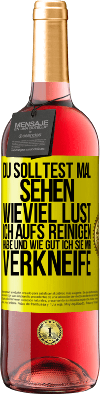 29,95 € Kostenloser Versand | Roséwein ROSÉ Ausgabe Du solltest mal sehen, wieviel Lust ich aufs Reinigen habe und wie gut ich sie mir verkneife Gelbes Etikett. Anpassbares Etikett Junger Wein Ernte 2024 Tempranillo