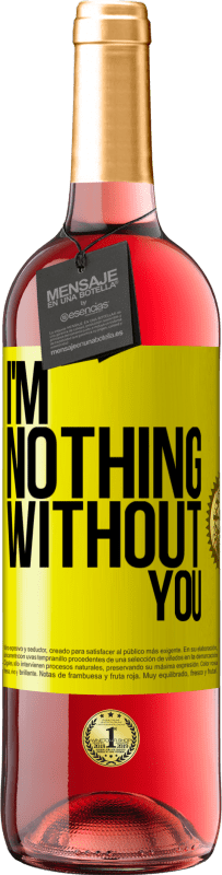 29,95 € Free Shipping | Rosé Wine ROSÉ Edition I'm nothing without you Yellow Label. Customizable label Young wine Harvest 2023 Tempranillo