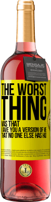 29,95 € Free Shipping | Rosé Wine ROSÉ Edition The worst thing was that I gave you a version of me that no one else has had Yellow Label. Customizable label Young wine Harvest 2025 Tempranillo