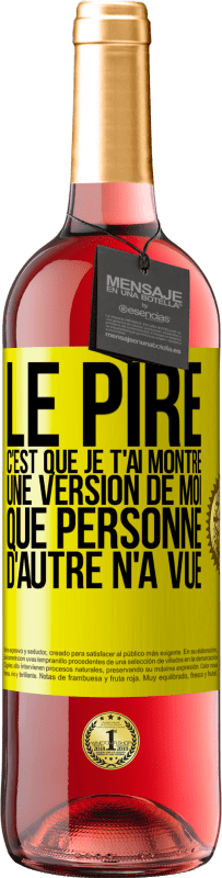 29,95 € Envoi gratuit | Vin rosé Édition ROSÉ Le pire, c'est que je t'ai montré une version de moi que personne d'autre n'a vue Étiquette Jaune. Étiquette personnalisable Vin jeune Récolte 2023 Tempranillo