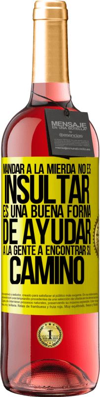 29,95 € Envío gratis | Vino Rosado Edición ROSÉ Mandar a la mierda no es insultar. Es una buena forma de ayudar a la gente a encontrar su camino Etiqueta Amarilla. Etiqueta personalizable Vino joven Cosecha 2025 Tempranillo
