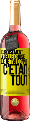 29,95 € Envoi gratuit | Vin rosé Édition ROSÉ Heureusement, la seule chose que je t'ai donnée c'était tout Étiquette Jaune. Étiquette personnalisable Vin jeune Récolte 2024 Tempranillo