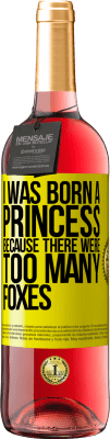 29,95 € Free Shipping | Rosé Wine ROSÉ Edition I was born a princess because there were too many foxes Yellow Label. Customizable label Young wine Harvest 2025 Tempranillo