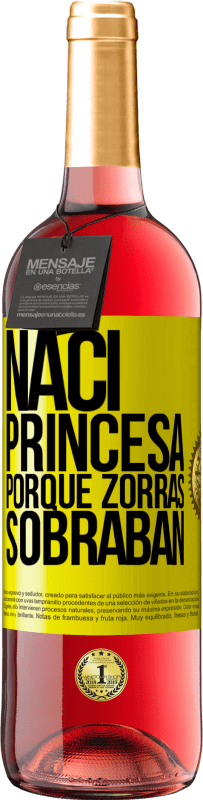 29,95 € Envío gratis | Vino Rosado Edición ROSÉ Nací princesa porque zorras sobraban Etiqueta Amarilla. Etiqueta personalizable Vino joven Cosecha 2023 Tempranillo