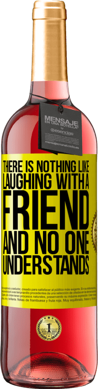 29,95 € Free Shipping | Rosé Wine ROSÉ Edition There is nothing like laughing with a friend and no one understands Yellow Label. Customizable label Young wine Harvest 2023 Tempranillo
