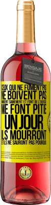 29,95 € Envoi gratuit | Vin rosé Édition ROSÉ Ceux qui ne fument pas, ne boivent pas, mangent sainement et font de l'exercice me font pitié. Un jour, ils mourront et ils ne s Étiquette Jaune. Étiquette personnalisable Vin jeune Récolte 2023 Tempranillo