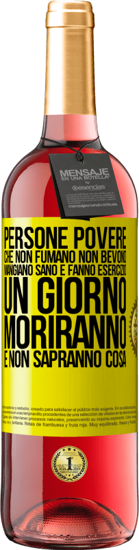 29,95 € Spedizione Gratuita | Vino rosato Edizione ROSÉ Persone povere che non fumano, non bevono, mangiano sano e fanno esercizio. Un giorno moriranno e non sapranno cosa Etichetta Gialla. Etichetta personalizzabile Vino giovane Raccogliere 2024 Tempranillo