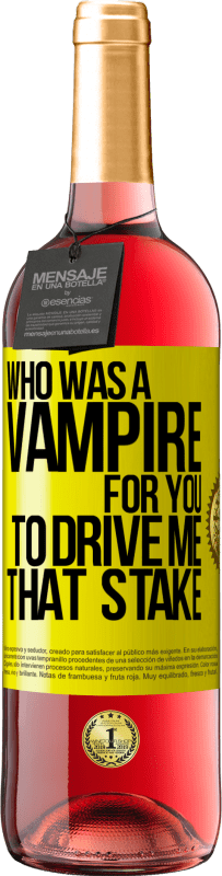 29,95 € Free Shipping | Rosé Wine ROSÉ Edition Who was a vampire for you to drive me that stake Yellow Label. Customizable label Young wine Harvest 2023 Tempranillo