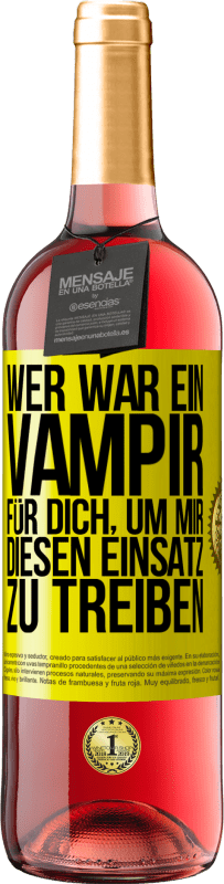 29,95 € Kostenloser Versand | Roséwein ROSÉ Ausgabe Wer war ein Vampir für dich, um mir diesen Einsatz zu treiben? Gelbes Etikett. Anpassbares Etikett Junger Wein Ernte 2023 Tempranillo