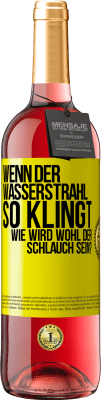 29,95 € Kostenloser Versand | Roséwein ROSÉ Ausgabe Wenn der Wasserstrahl so klingt, wie wird wohl der Schlauch sein? Gelbes Etikett. Anpassbares Etikett Junger Wein Ernte 2023 Tempranillo