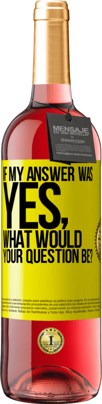 29,95 € Free Shipping | Rosé Wine ROSÉ Edition If my answer was Yes, what would your question be? Yellow Label. Customizable label Young wine Harvest 2023 Tempranillo