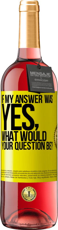 29,95 € Free Shipping | Rosé Wine ROSÉ Edition If my answer was Yes, what would your question be? Yellow Label. Customizable label Young wine Harvest 2024 Tempranillo